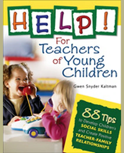 Help! For Teachers of Young Children: 88 Tips to Develop Children′s Social Skills and Create Positive Teacher-Family Relationships, 1st Edition