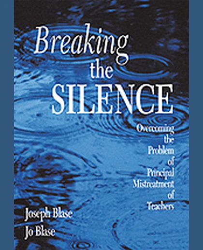Breaking the Silence: Overcoming the Problem of Principal Mistreatment of Teachers, 1st Edition