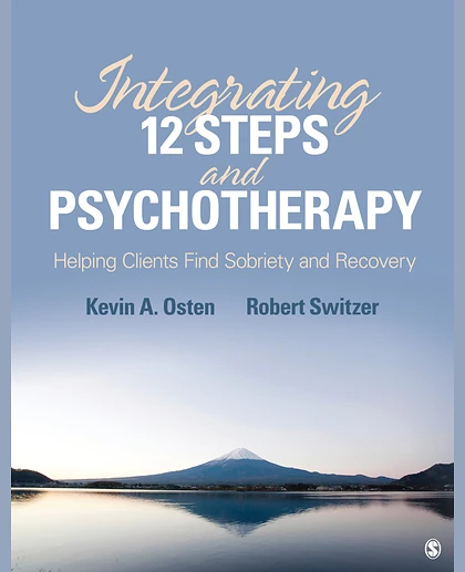 Integrating 12-Steps and Psychotherapy Helping Clients Find Sobriety and Recovery, 1st Edition