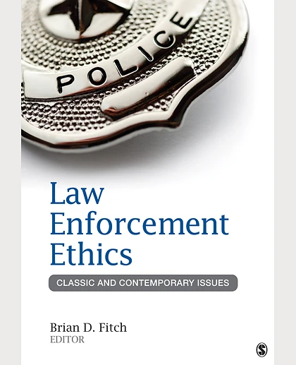 Law Enforcement Ethics Classic and Contemporary Issues, 1st Edition