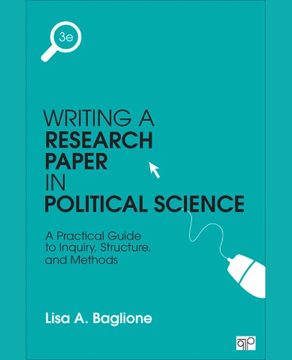 Writing a Research Paper in Political Science: A Practical Guide to Inquiry, Structure, and Methods, 3rd Edition