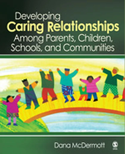 Developing Caring Relationships Among Parents, Children, Schools, and Communities, 1st Edition