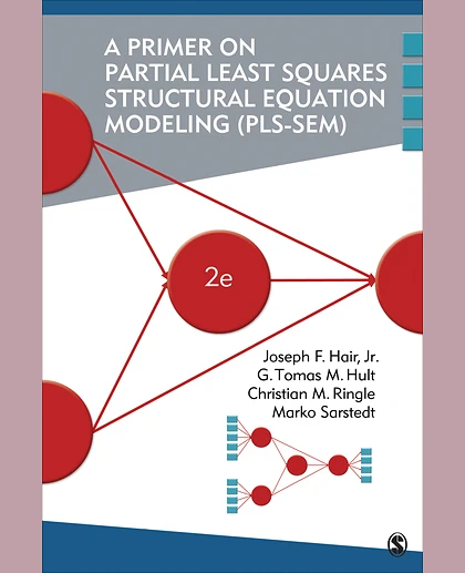 A Primer on Partial Least Squares Structural Equation Modeling (PLS-SEM), 2nd Edition