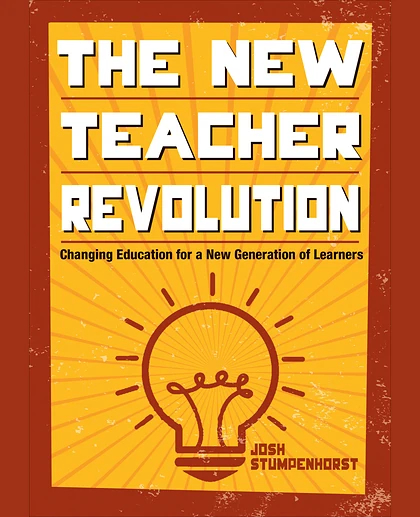 The New Teacher Revolution: Changing Education for a New Generation of Learners, 1st Edition