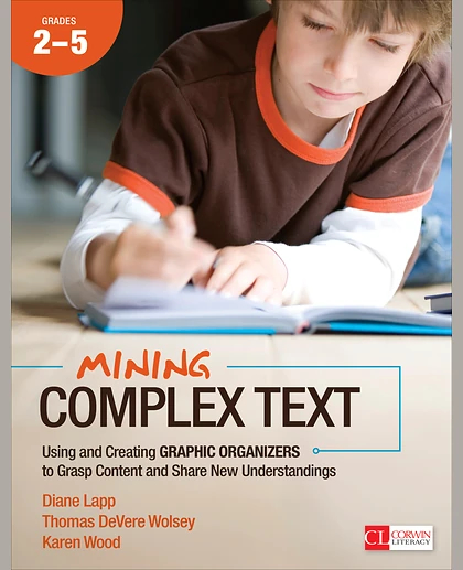 Mining Complex Text, Grades 2-5: Using and Creating Graphic Organizers to Grasp Content and Share New Understandings, 1st Edition