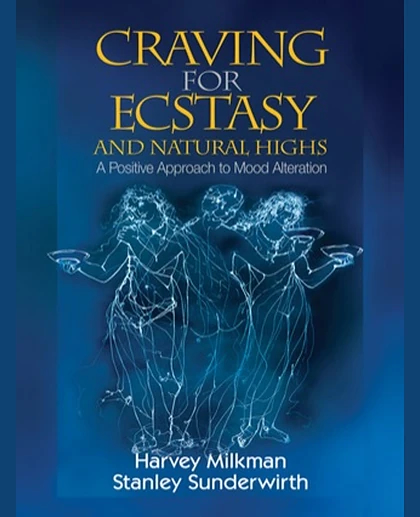 Craving for Ecstasy and Natural Highs: A Positive Approach to Mood Alteration, 1st Edition