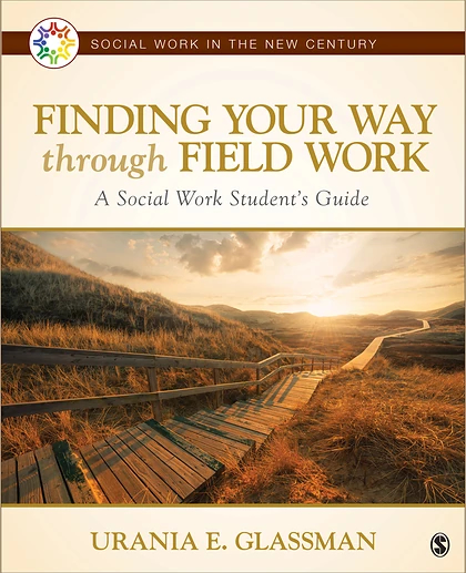 Finding Your Way Through Field Work: A Social Work Student′s Guide, 1st Edition