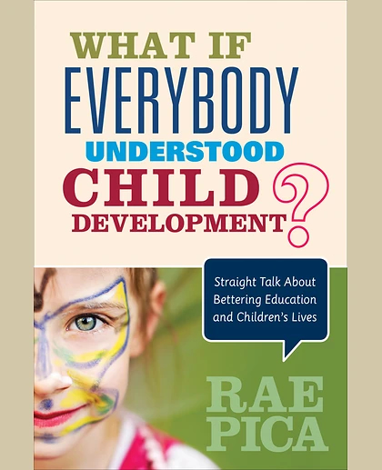 What If Everybody Understood Child Development?: Straight Talk About Bettering Education and Children′s Lives, 1st Edition