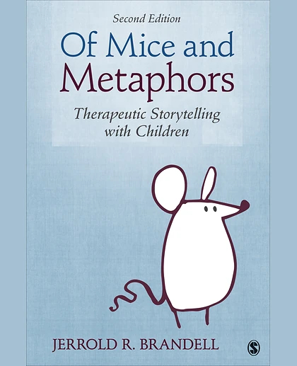 Of Mice and Metaphors: Therapeutic Storytelling with Children, 2nd Edition