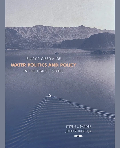 Encyclopedia of Water Politics and Policy in the United States, 1st Edition