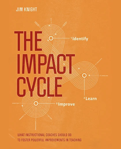 The Impact Cycle: What Instructional Coaches Should Do to Foster Powerful Improvements in Teaching, 1st Edition