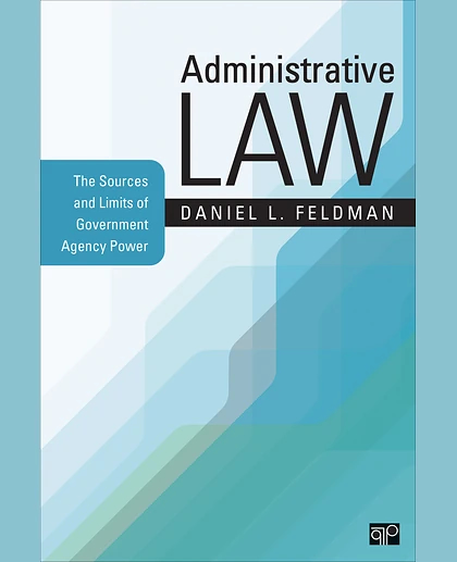 Administrative Law: The Sources and Limits of Government Agency Power, 1st Edition