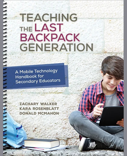 Teaching the Last Backpack Generation: A Mobile Technology Handbook for Secondary Educators, 1st Edition