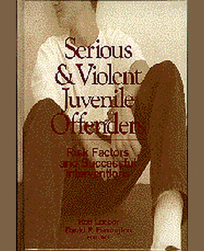 Serious and Violent Juvenile Offenders: Risk Factors and Successful Interventions, 1st Edition