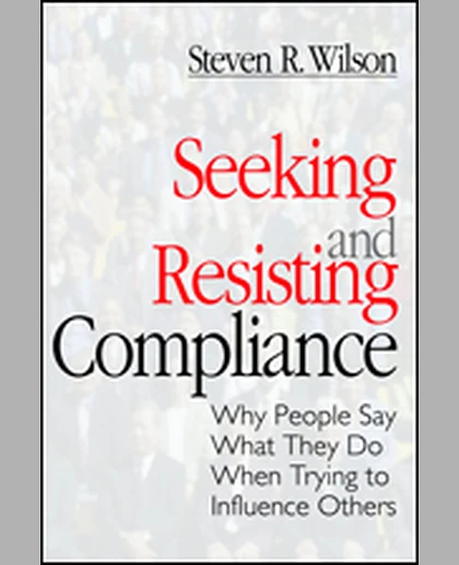 Seeking and Resisting Compliance: Why People Say What They Do When Trying to Influence Others, 1st Edition