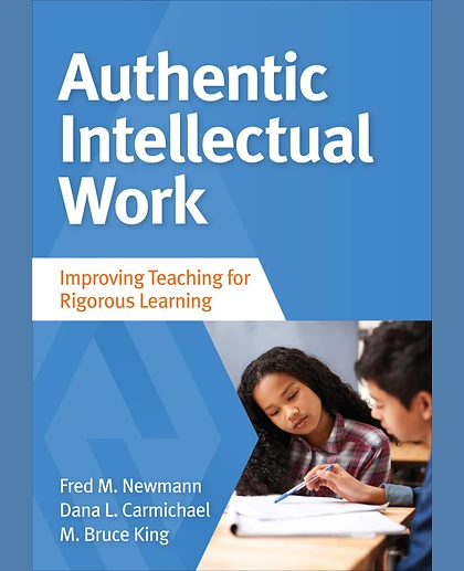 Authentic Intellectual Work: Improving Teaching for Rigorous Learning, 1st Edition