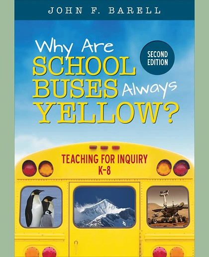 Why Are School Buses Always Yellow?: Teaching for Inquiry, K-8, 2nd Edition