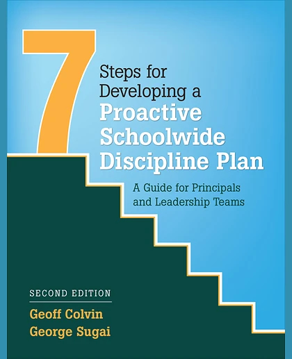 Seven Steps for Developing a Proactive Schoolwide Discipline Plan: A Guide for Principals and Leadership Teams, 2nd Edition