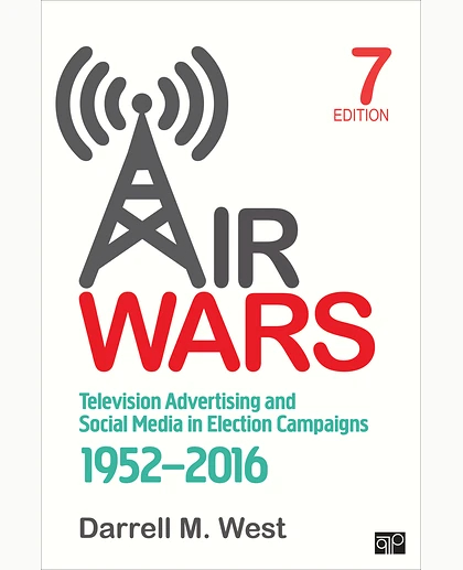Air Wars: Television Advertising and Social Media in Election Campaigns, 1952-2016, 7th Edition