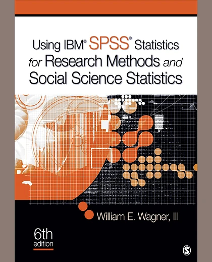 Using IBM SPSS Statistics for Research Methods and Social Science Statistics, 6th Edition