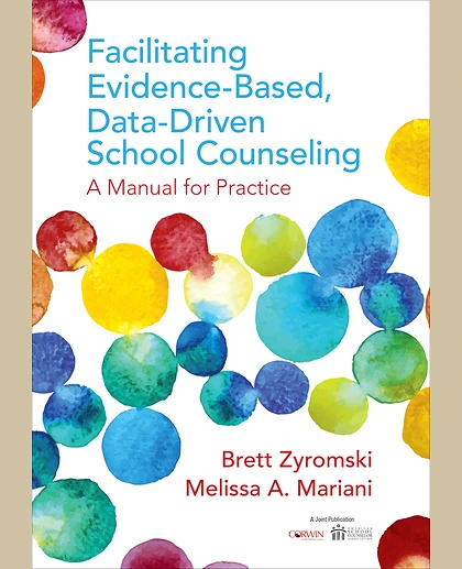Facilitating Evidence-Based, Data-Driven School Counseling: A Manual for Practice, 1st Edition