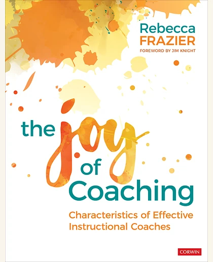 The Joy of Coaching: Characteristics of Effective Instructional Coaches, 1st Edition