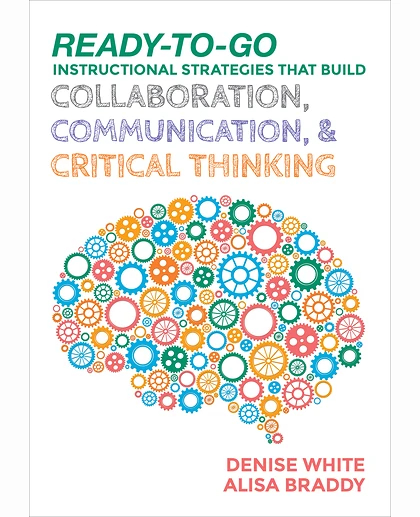 Ready-to-Go Instructional Strategies That Build Collaboration, Communication, and Critical Thinking, 1st Edition