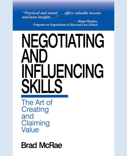 Negotiating and Influencing Skills: The Art of Creating and Claiming Value, 1st Edition