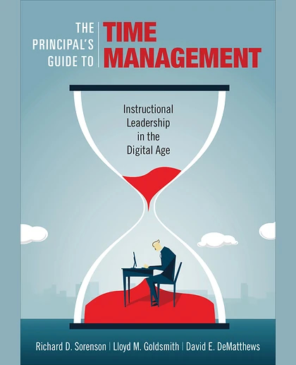 The Principal′s Guide to Time Management: Instructional Leadership in the Digital Age, 1st Edition
