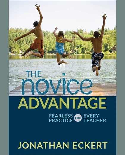 The Novice Advantage: Fearless Practice for Every Teacher, 1st Edition