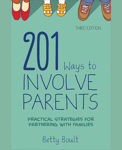 201 Ways to Involve Parents: Practical Strategies for Partnering With Families, 3rd Edition