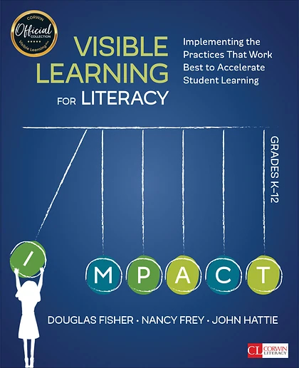 Visible Learning for Literacy, Grades K-12: Implementing the Practices That Work Best to Accelerate Student Learning, 1st Edition