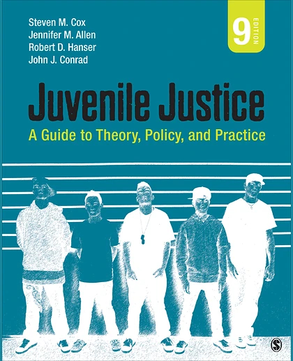 Juvenile Justice: A Guide to Theory, Policy, and Practice, 9th Edition