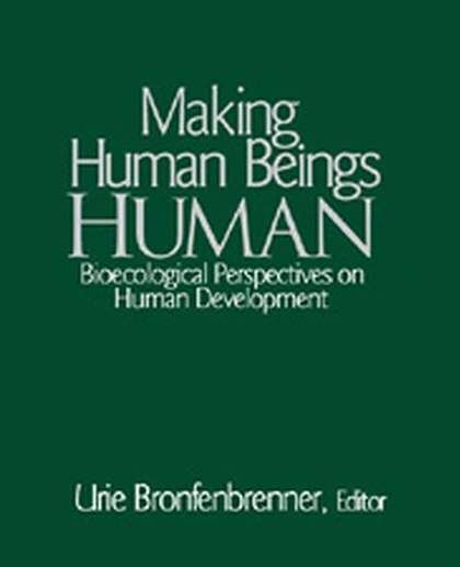 Making Human Beings Human: Bioecological Perspectives on Human Development, 1st Edition