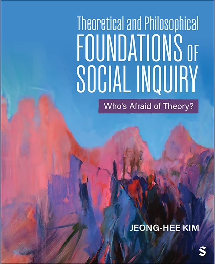 Theoretical and Philosophical Foundations of Social Inquiry: Who′s Afraid of Theory?, 1st Edition