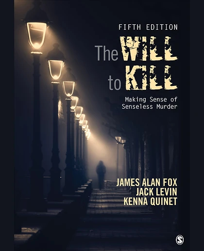 The Will To Kill: Making Sense of Senseless Murder, 5th Edition