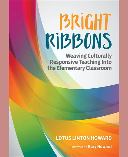 Bright Ribbons: Weaving Culturally Responsive Teaching Into the Elementary Classroom, 1st Edition