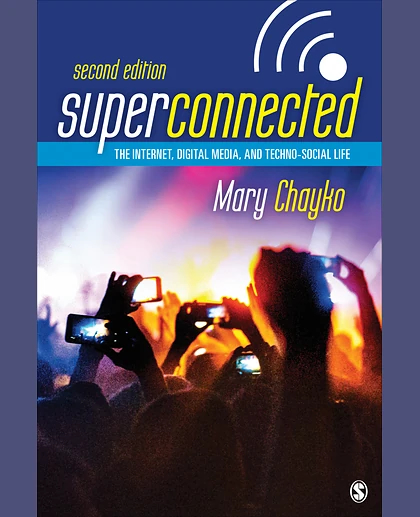 Superconnected: The Internet, Digital Media, and Techno-Social Life, 2nd Edition