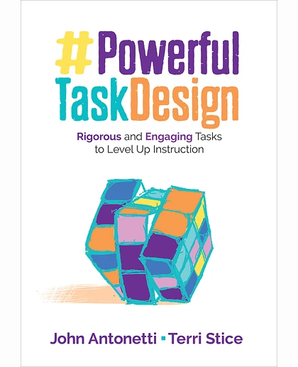Powerful Task Design: Rigorous and Engaging Tasks to Level Up Instruction, 1st Edition