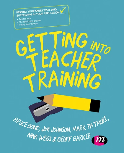 Getting into Teacher Training: Passing Your Skills Tests and Succeeding in Your Application