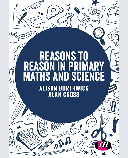 Reasons to Reason in Primary Maths and Science