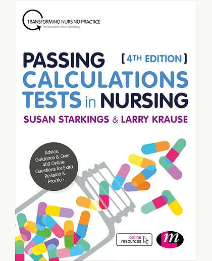 Passing Calculations Tests in Nursing: Advice, Guidance and Over 400 Online Questions for Extra Revision and Practice, 4th Edition