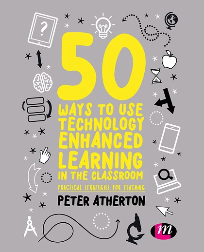 50 Ways to Use Technology Enhanced Learning in the Classroom: Practical Strategies for Teaching, 1st Edition