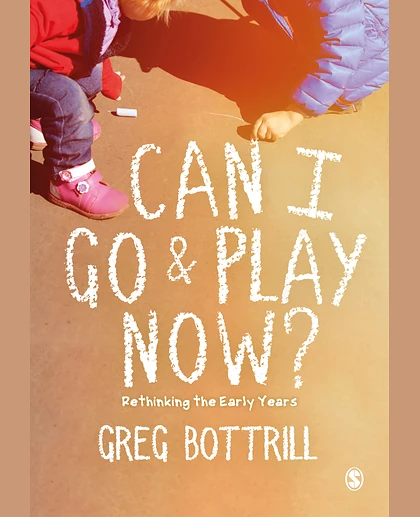 Can I Go & Play Now? Rethinking the Early Years