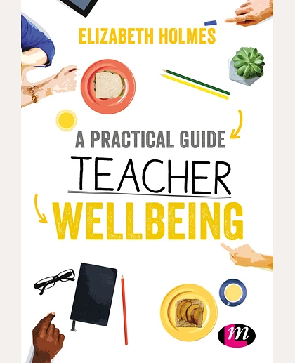 A Practical Guide to Teacher Wellbeing: A Practical Guide, 1st Edition