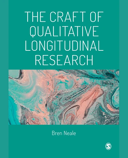 The Craft of Qualitative Longitudinal Research: The Craft of Researching Lives Through Time, 1st Edition