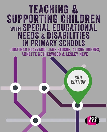 Teaching and Supporting Children with Special Educational Needs and Disabilities in Primary Schools, 3rd Edition