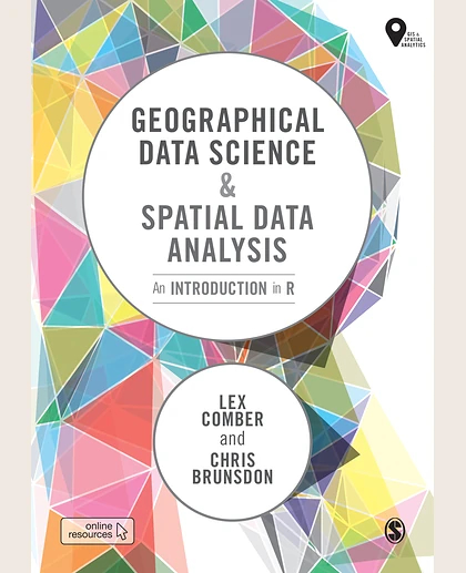 Geographical Data Science and Spatial Data Analysis: An Introduction in R, 1st Edition