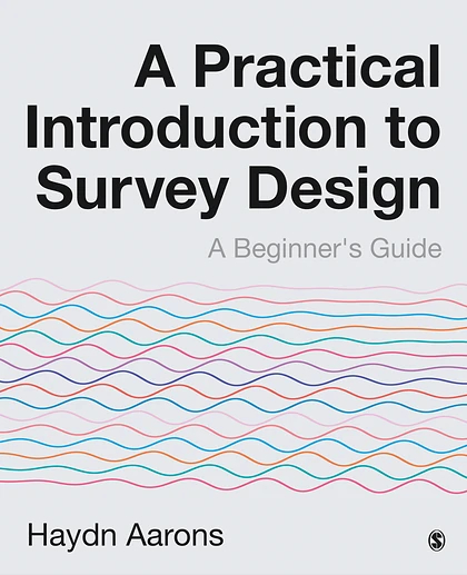 A Practical Introduction to Survey Design: A Beginner′s Guide, 1st Edition