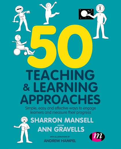 50 Teaching and Learning Approaches: Simple, Easy and Effective Ways to Engage Learners and Measure Their Progress